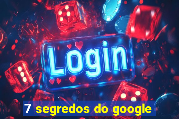 7 segredos do google